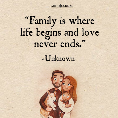 Family is where life begins and love never ends