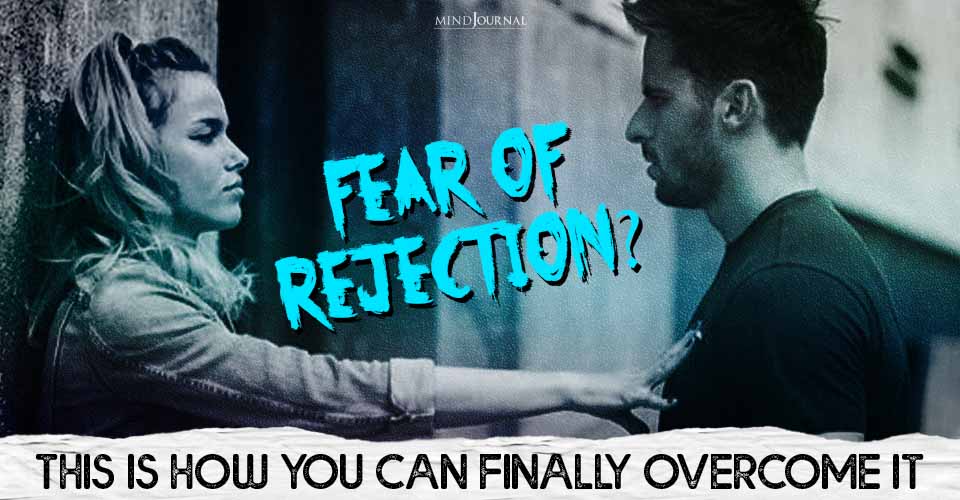 Fear of Rejection? Here's How to Finally Overcome It