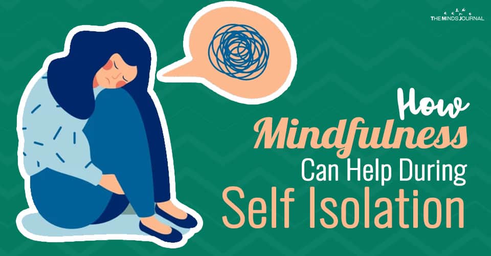 How Mindfulness Can Help During Self Isolation When Feeling Anxious & Lonely