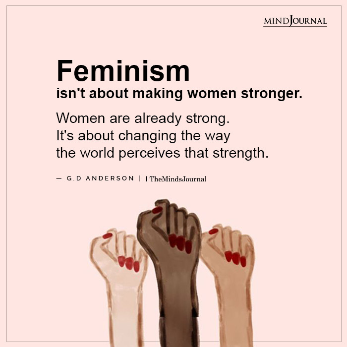 Feminism Is Not About Making Women Stronger