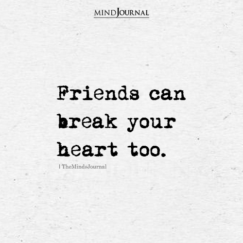 Friends Can Break Your Heart Too