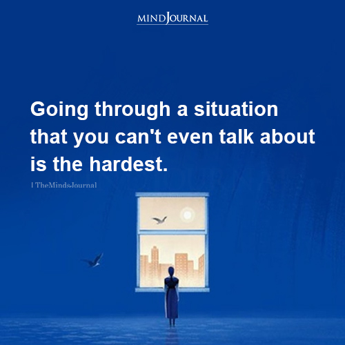 Going Through A Situation That You Can’t Even Talk About