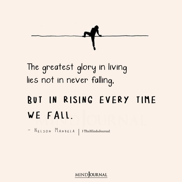 The Greatest Glory In Living Lies Not In Never Falling