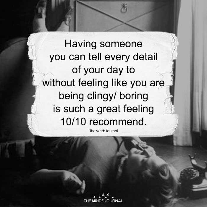 Having Someone You Can Tell Every Detail Of Your Day