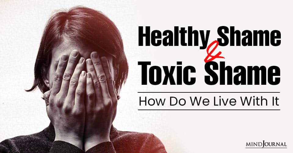 Healthy Shame And Toxic Shame: How Do We Live With It