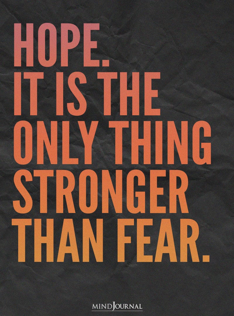 Hope Is The Only Thing Stronger Than Fear