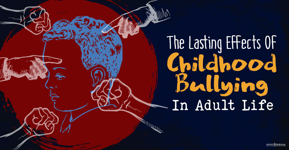 The Lasting Effects Of Childhood Bullying In Adult Life