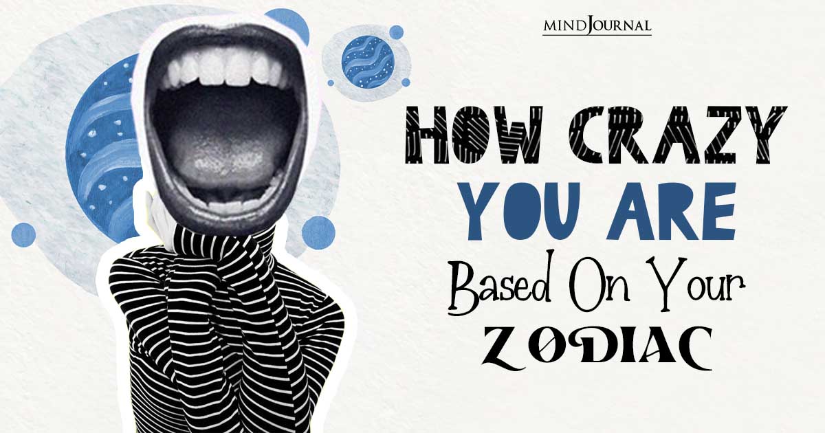 Are You One Of The Craziest Zodiac Signs? Find Out Here!