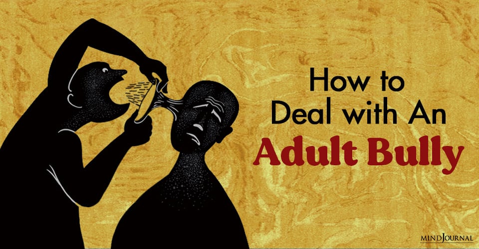 How To Deal With An Adult Bully? 4 Ways To Outsmart Them