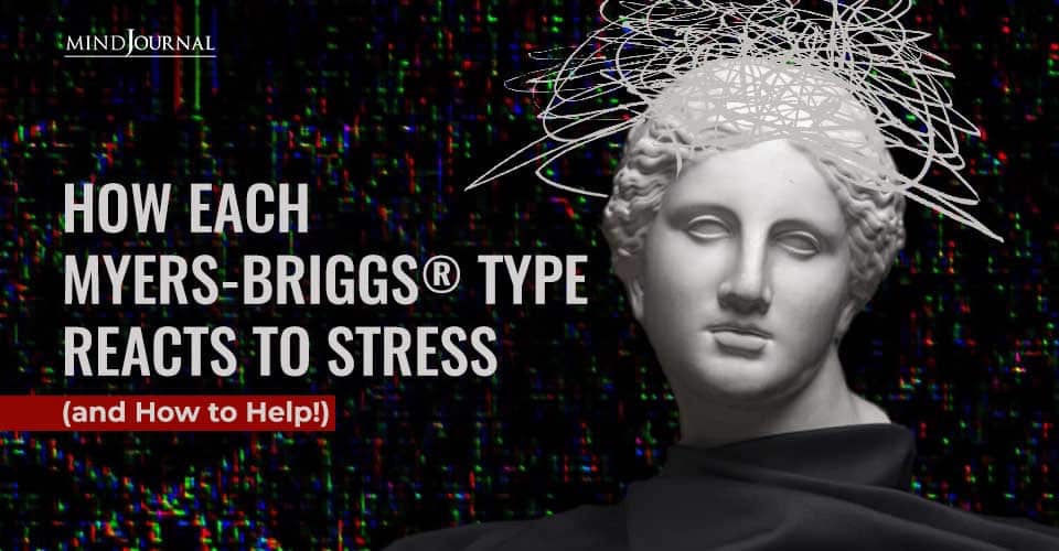 How Each Myers-Briggs® Type Reacts to Stress (and How to Help!)