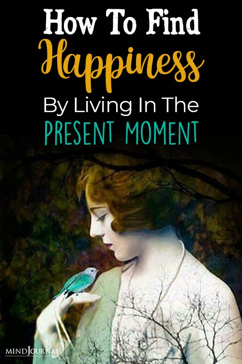 How Find Happiness By Living In Present Moment pin