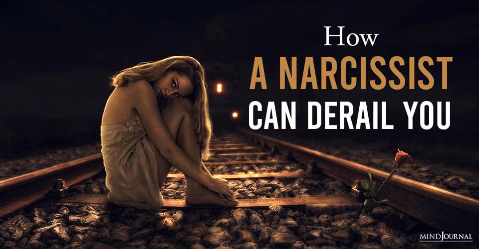 How A Narcissist Can Derail You? 8 Important Questions To Ask