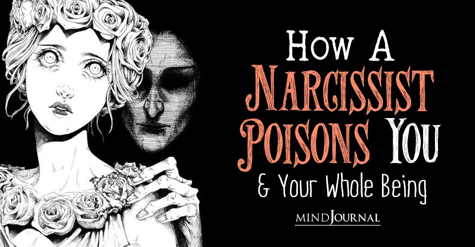 How A Narcissist Poisons You And Your Whole Being