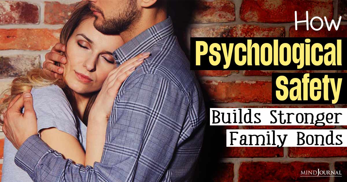 The Power Of Emotional Security: How Psychological Safety Builds Stronger Family Bonds