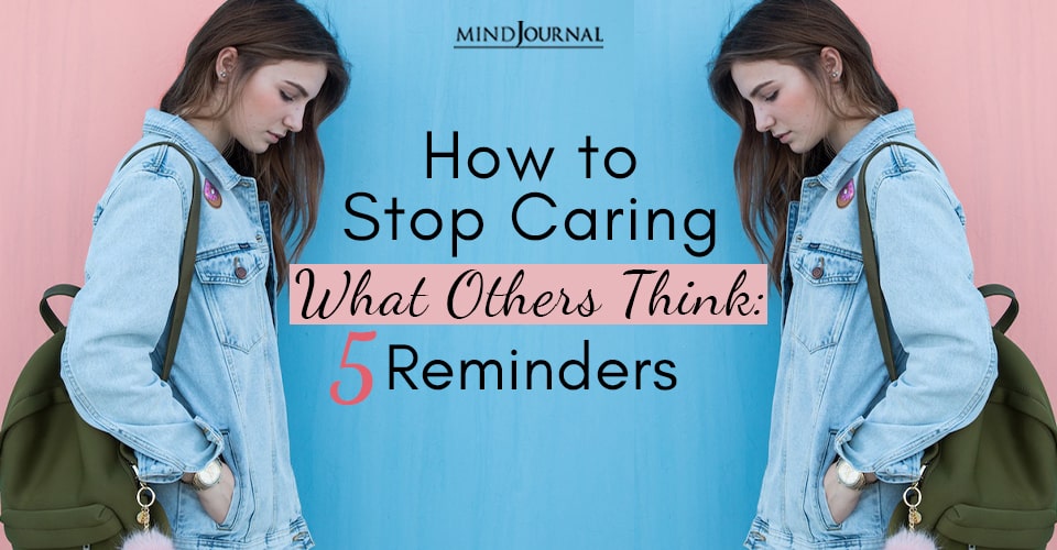 How to Stop Caring What Others Think: 5 Reminders