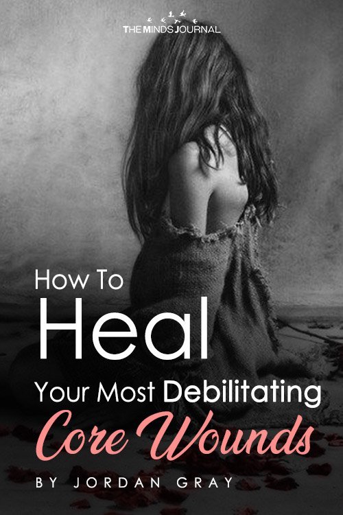 How To Heal Your Most Debilitating Core Wounds