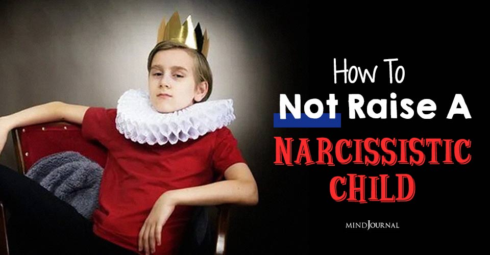 Little Leaders, Not Narcissists: How To Not Raise A Narcissistic Child