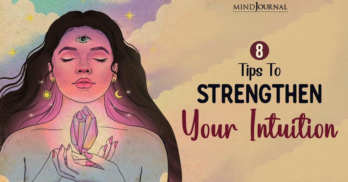 How To Strengthen Your Intuition? Unlocking Your Inner Guidance With 8 Actionable Inputs