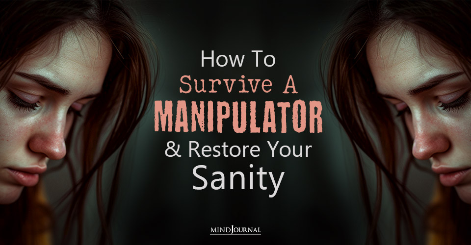 How To Survive A Manipulator And Restore Your Sanity