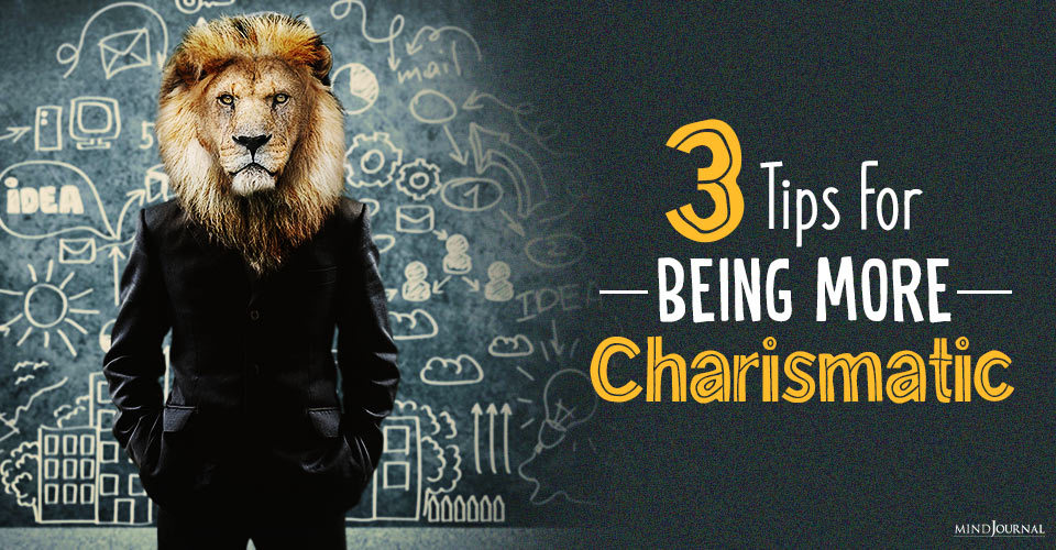 How to Be More Charismatic: 3 Tips