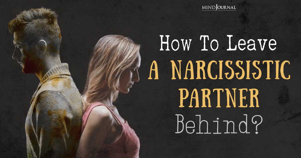 How To Leave A Narcissist Partner Behind