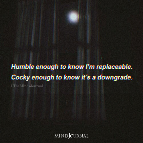 Humble Enough To Know I’m Replaceable