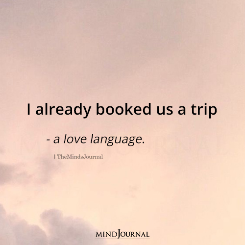 I Already Booked Us A Trip