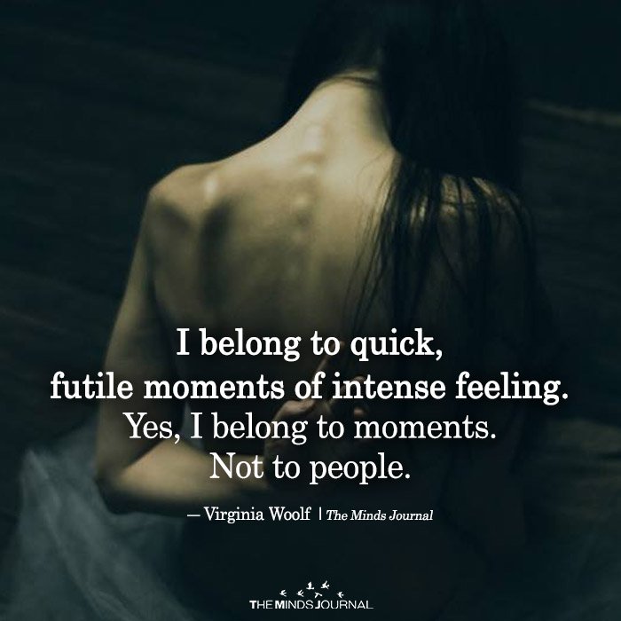 I Belong To Quick, Futile Moments Of Intense Feeling