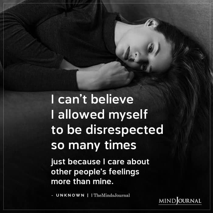 I Can't Believe I Allowed Myself To Be Disrespected So Many Times