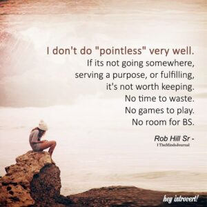 I Don't Do "Pointless" Very Well ... If It's Not Going Somewhere