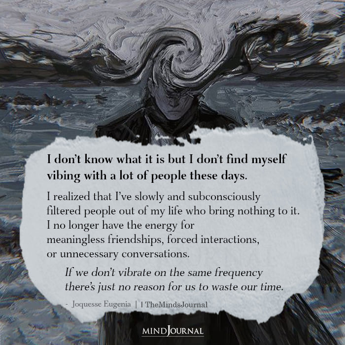 I Don’t Find Myself Vibing With A lot Of People These Days