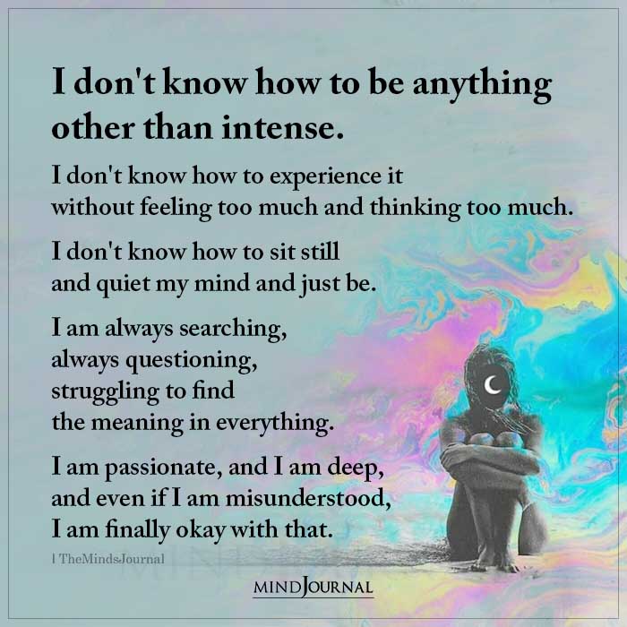 I Don’t Know How To Be Anything Other Than Intense