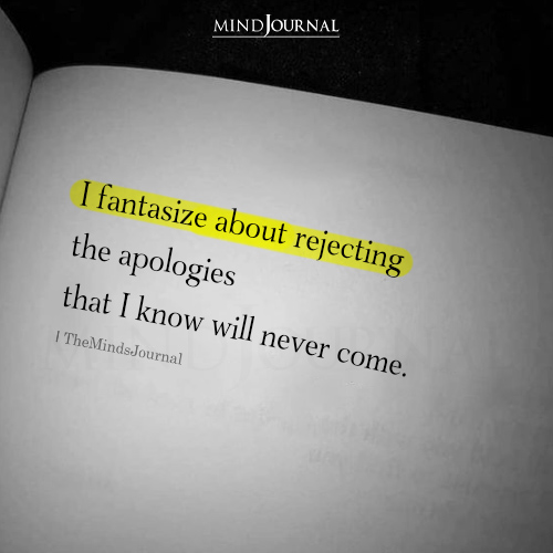 I Fantasize About Rejecting The Apologies