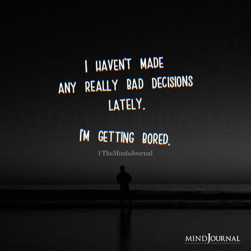 I Haven't Made Any Really Bad Decisions Lately