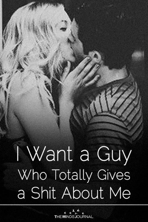 I Want a Guy Who Totally Gives A Shit About Me