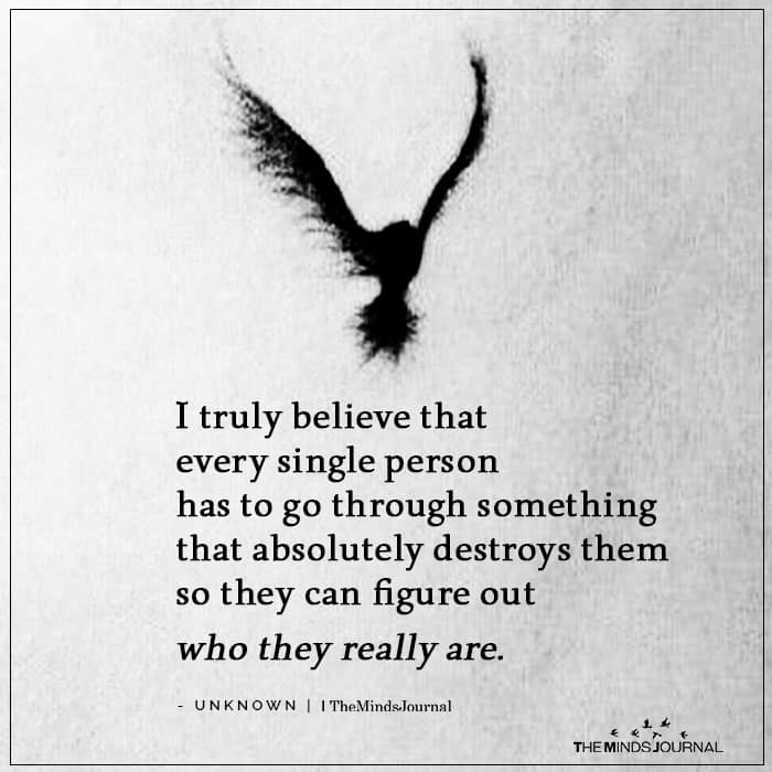 I Truly Believe That Every Single Person Has To Go Through Something