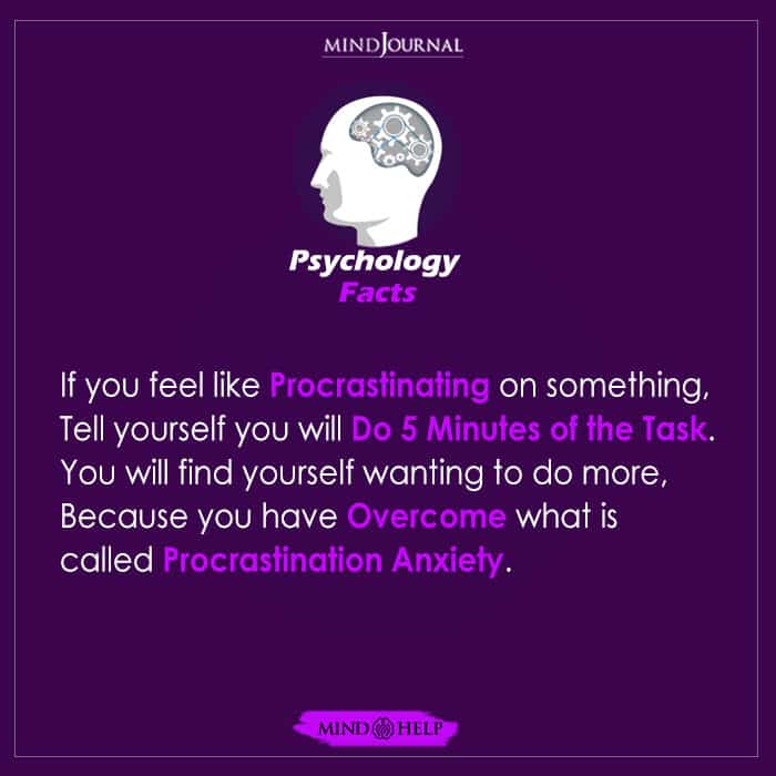 If you feel like procrastinating on something, tell yourself you will do 5 minutes of the task. It will help you overcome procrastination anxiety