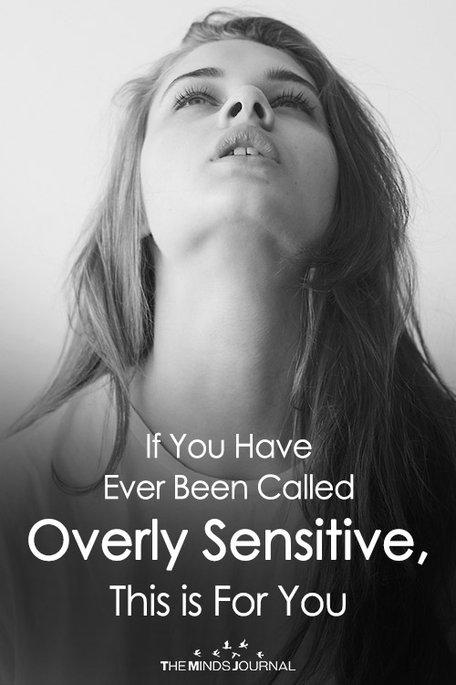 If You Have Ever Been Called Overly Sensitive, This is For You