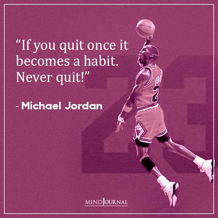 If You Quit Once It Becomes A Habit