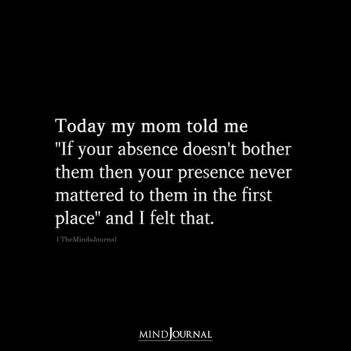 If your absence doesnt bother them