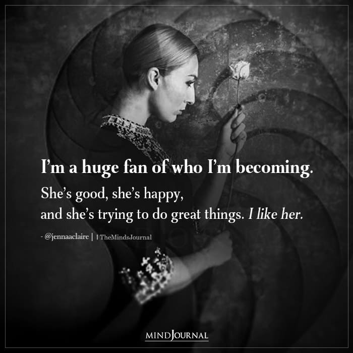 I’m A Huge Fan Of Who I’m Becoming