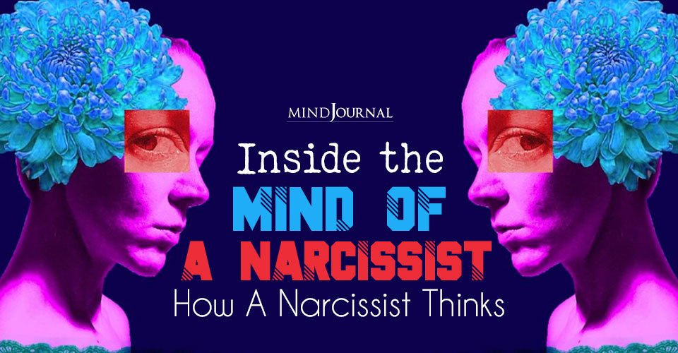 Inside the Mind of a Narcissist: How A Narcissist Thinks