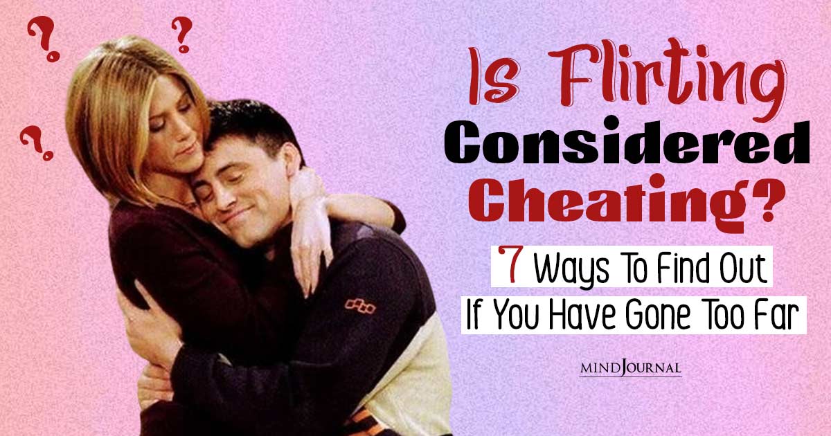 Is Flirting Considered Cheating? Check If You Have Crossed The Lines