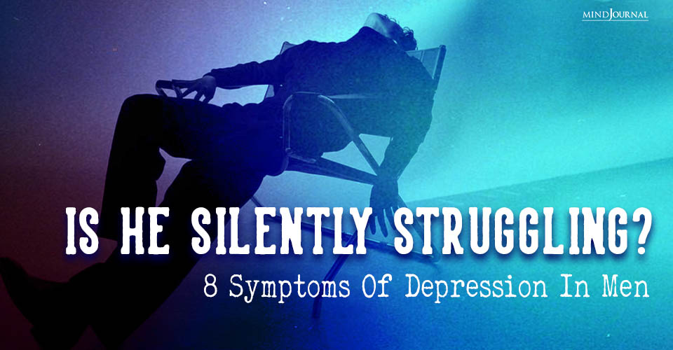 Symptoms Of Depression In Men: Is He Silently Struggling?