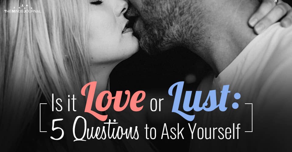 Is it Love or Lust: 5 Questions to Ask Yourself