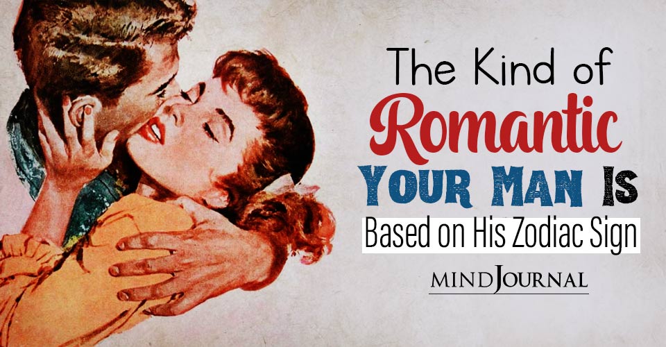 Know Your Man: The Kind Of Romantic He Is According To His Zodiac