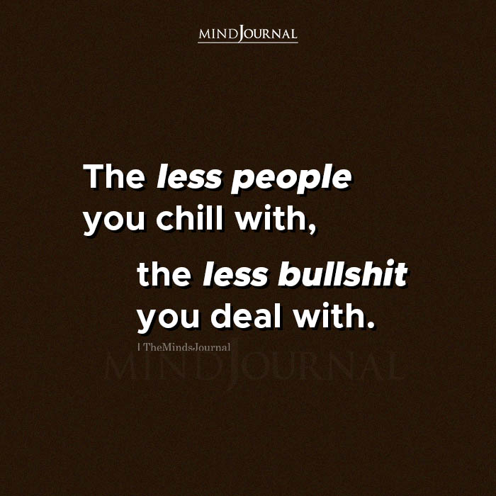 The Less People You Chill With