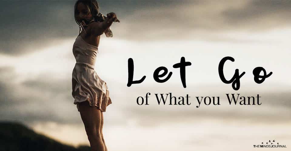 Let Go of What you Want