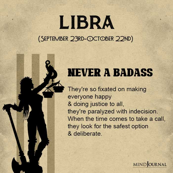 Libra Never a badass