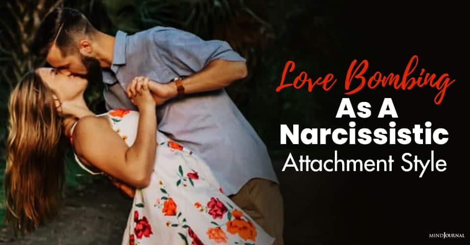 Love Bombing As A Narcissistic Attachment Style